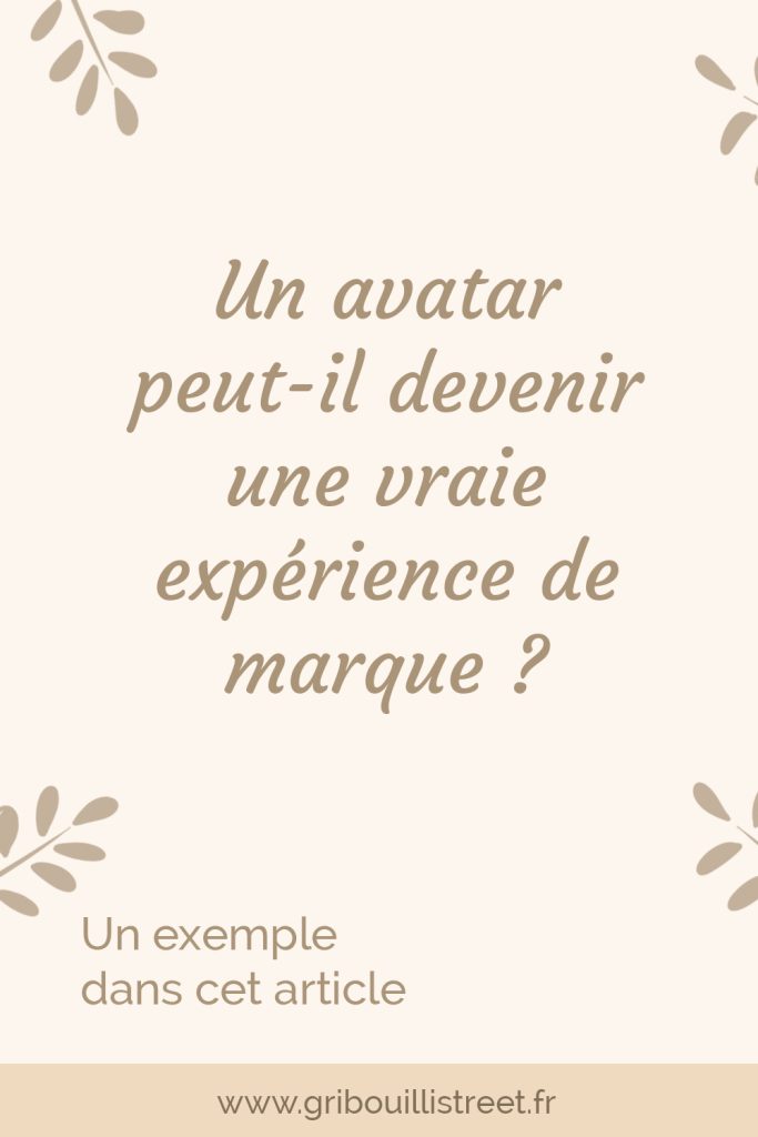 Un avatr peut-il devenir une vraie expérience de marque ?