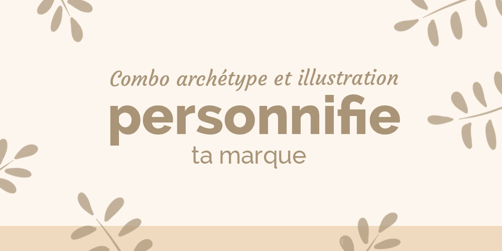 Combo archétype et illustration : personnifie ta marque