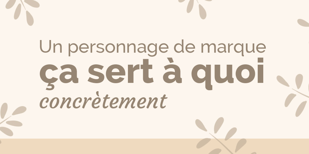 Un personnage de marque ça sert à quoi concrètement ?